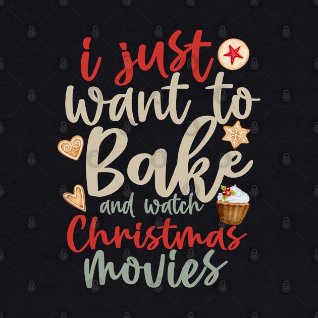 I Just Want To Bake And Watch Christmas Movies by Just a Cute World